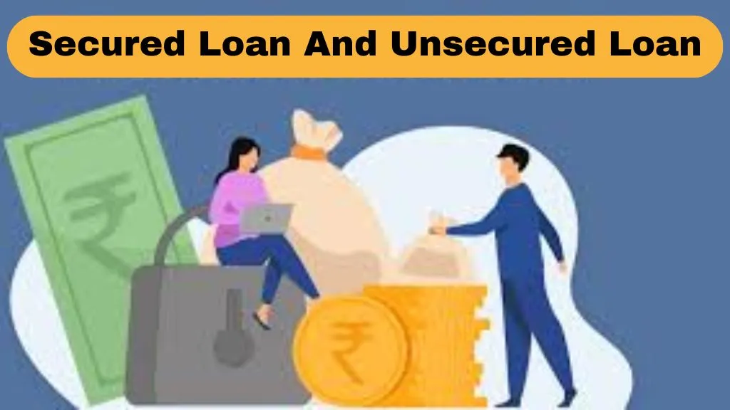 Secured Loan And Unsecured Loan