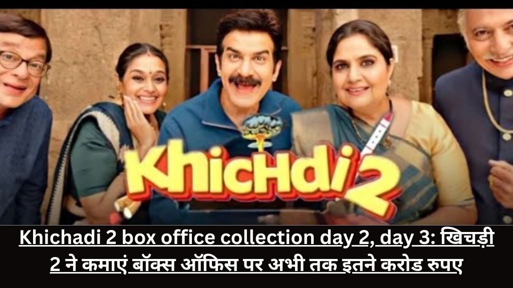 Khichadi 2 box office collection day 2, day 3